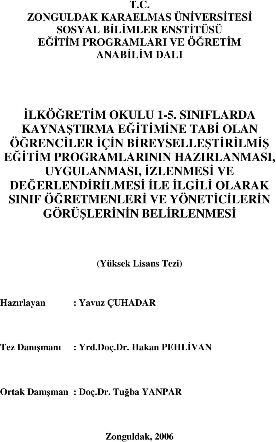 İZLENMESİ VE DEĞERLENDİRİLMESİ İLE İLGİLİ OLARAK SINIF ÖĞRETMENLERİ VE YÖNETİCİLERİN GÖRÜŞLERİNİN BELİRLENMESİ (Yüksek Lisans