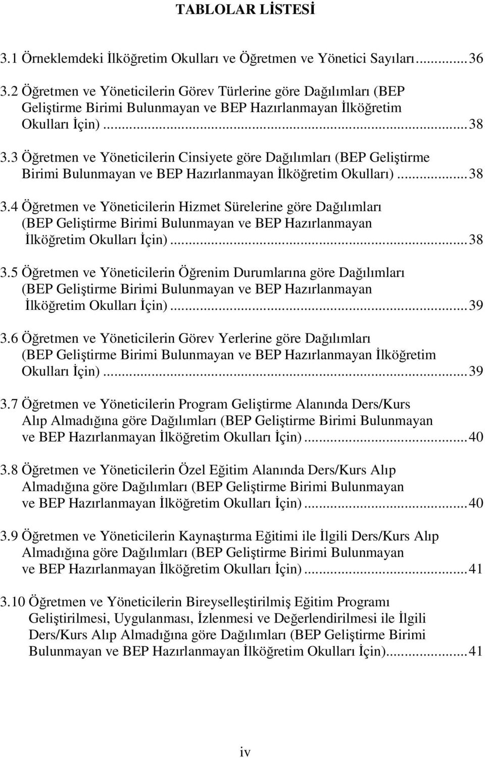 3 Öğretmen ve Yöneticilerin Cinsiyete göre Dağılımları (BEP Geliştirme Birimi Bulunmayan ve BEP Hazırlanmayan İlköğretim Okulları)...38 3.