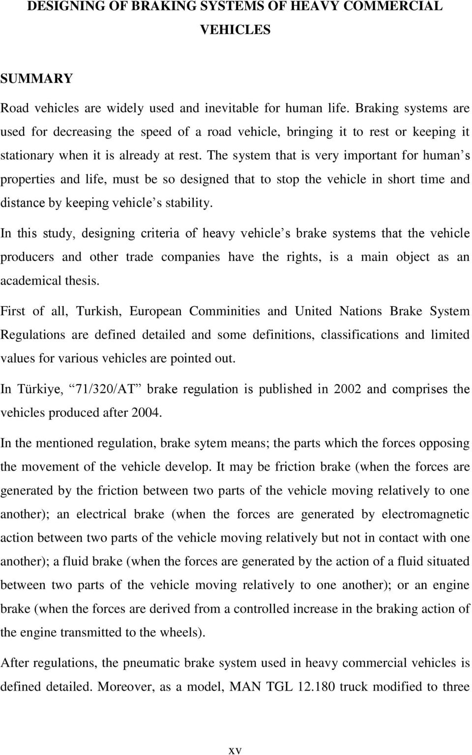 The system that is very important for human s properties and life, must be so designed that to stop the vehicle in short time and distance by keeping vehicle s stability.