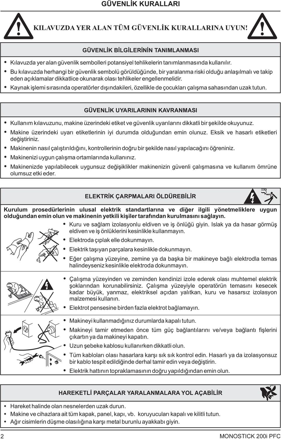 Kaynak işlemi sırasında operatörler dışındakileri, özellikle de çocukları çalışma sahasından uzak tutun.