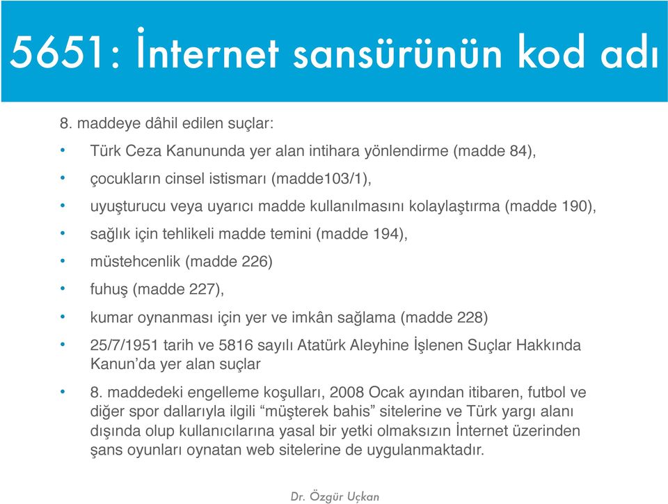 kolaylaştırma (madde 190), sağlık için tehlikeli madde temini (madde 194), müstehcenlik (madde 226) fuhuş (madde 227), kumar oynanması için yer ve imkân sağlama (madde 228) 25/7/1951 tarih