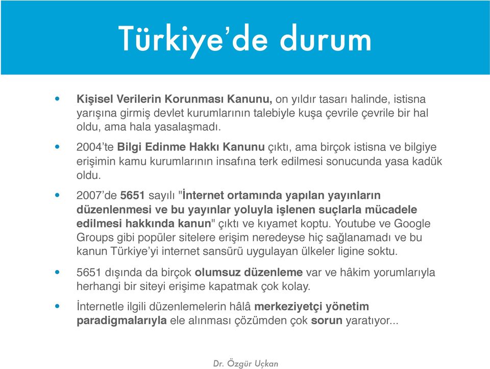 2007 de 5651 sayılı "İnternet ortamında yapılan yayınların düzenlenmesi ve bu yayınlar yoluyla işlenen suçlarla mücadele edilmesi hakkında kanun" çıktı ve kıyamet koptu.