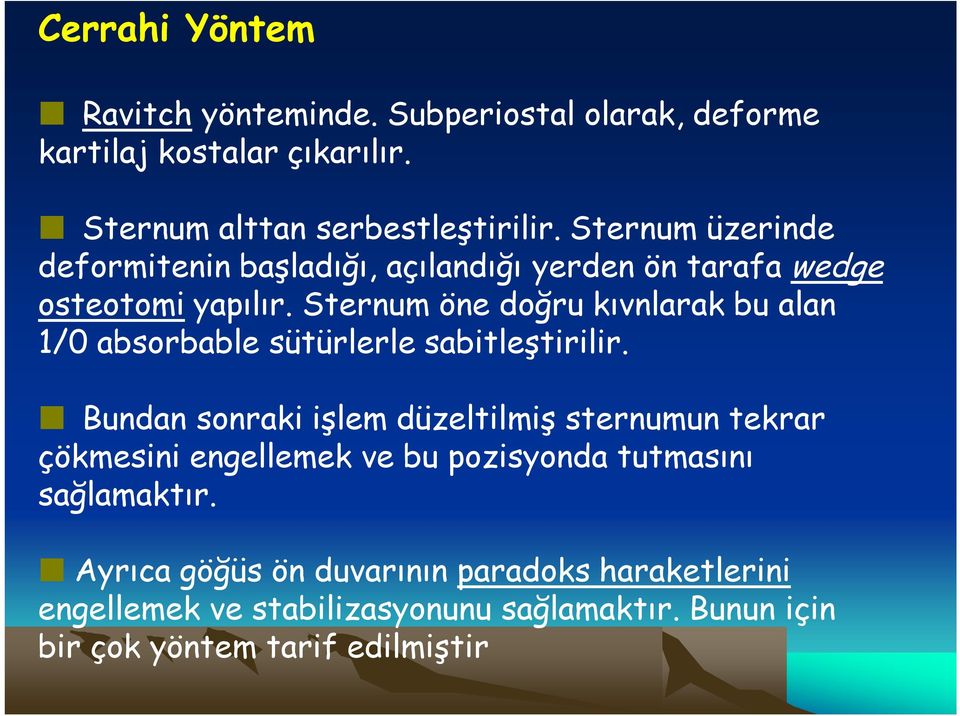 Sternum öne doğru kıvnlarak bu alan 1/0 absorbable sütürlerle sabitleştirilir.