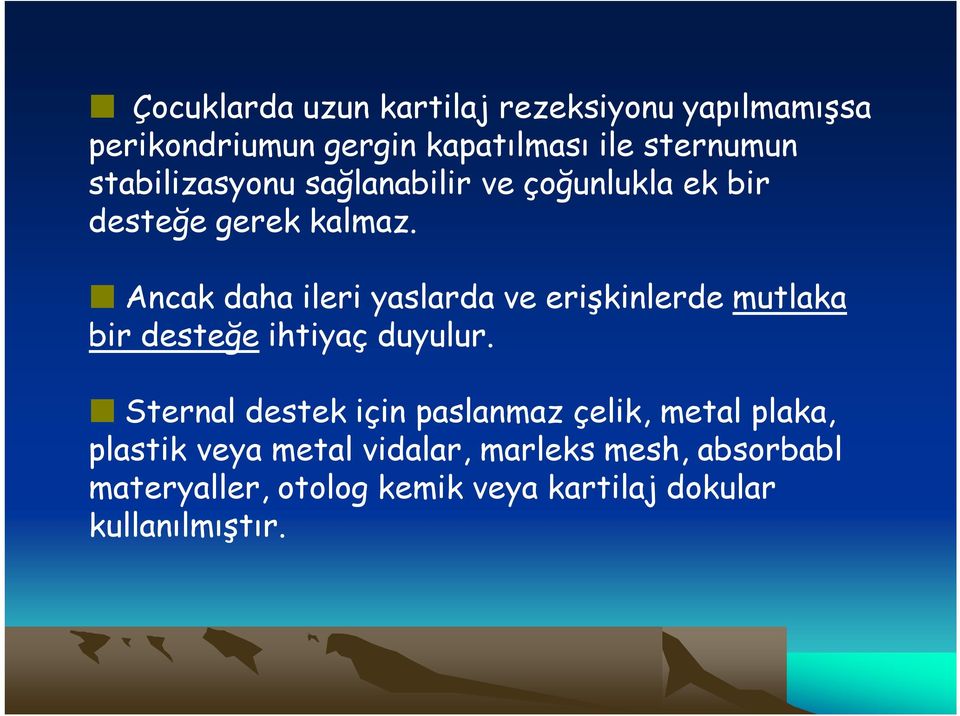 Ancak daha ileri yaslarda ve erişkinlerde mutlaka bir desteğe ihtiyaç duyulur.