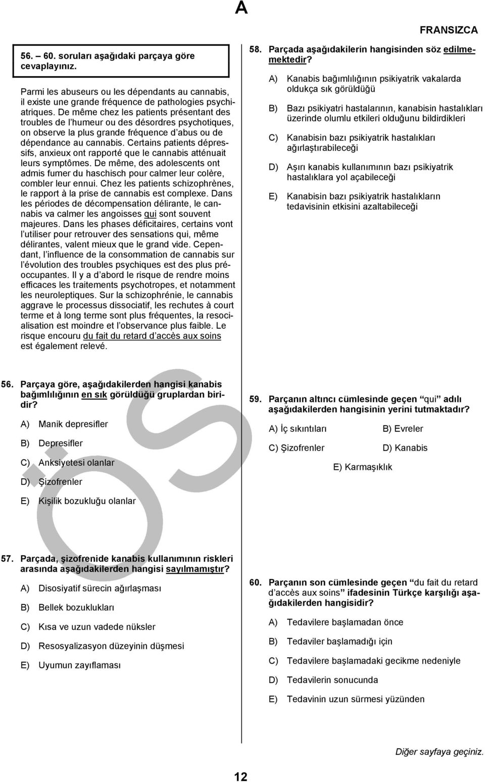 Certains patients dépressifs, anxieux ont rapporté que le cannabis atténuait leurs symptômes. De même, des adolescents ont admis fumer du haschisch pour calmer leur colère, combler leur ennui.