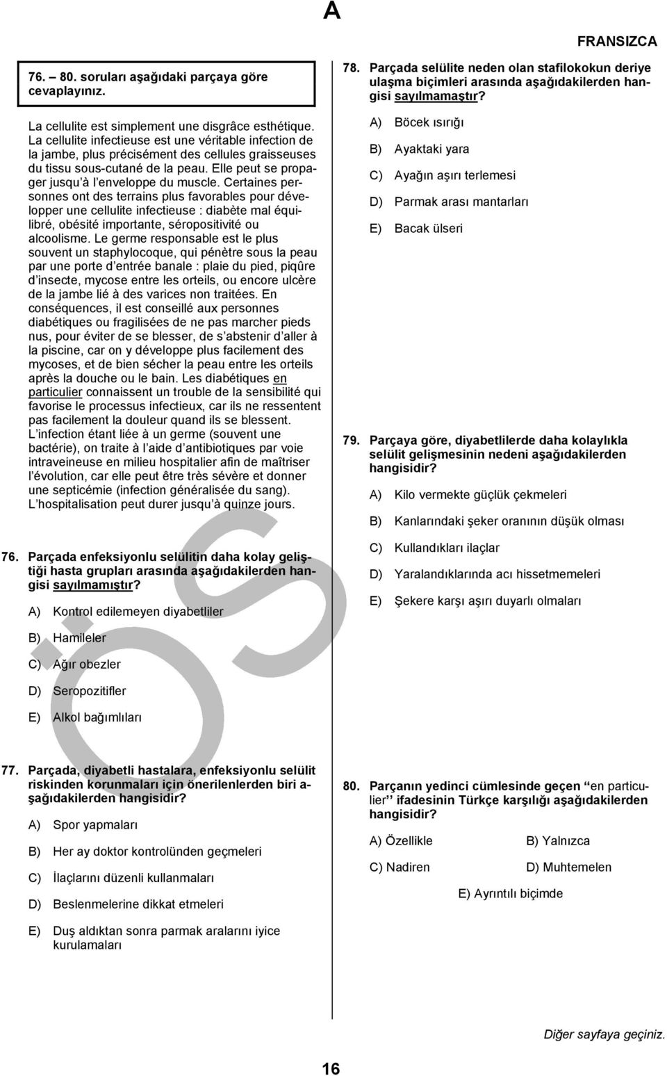 Certaines personnes ont des terrains plus favorables pour développer une cellulite infectieuse : diabète mal équilibré, obésité importante, séropositivité ou alcoolisme.