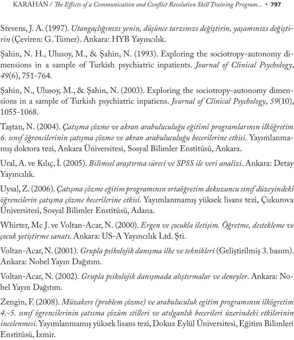 Exploring the sociotropy-autonomy dimensions in a sample of Turkish psychiatric inpatients. Journal of Clinical Psychology, 49(6), 751-764. Şahin, N., Ulusoy, M., & Şahin, N. (2003).