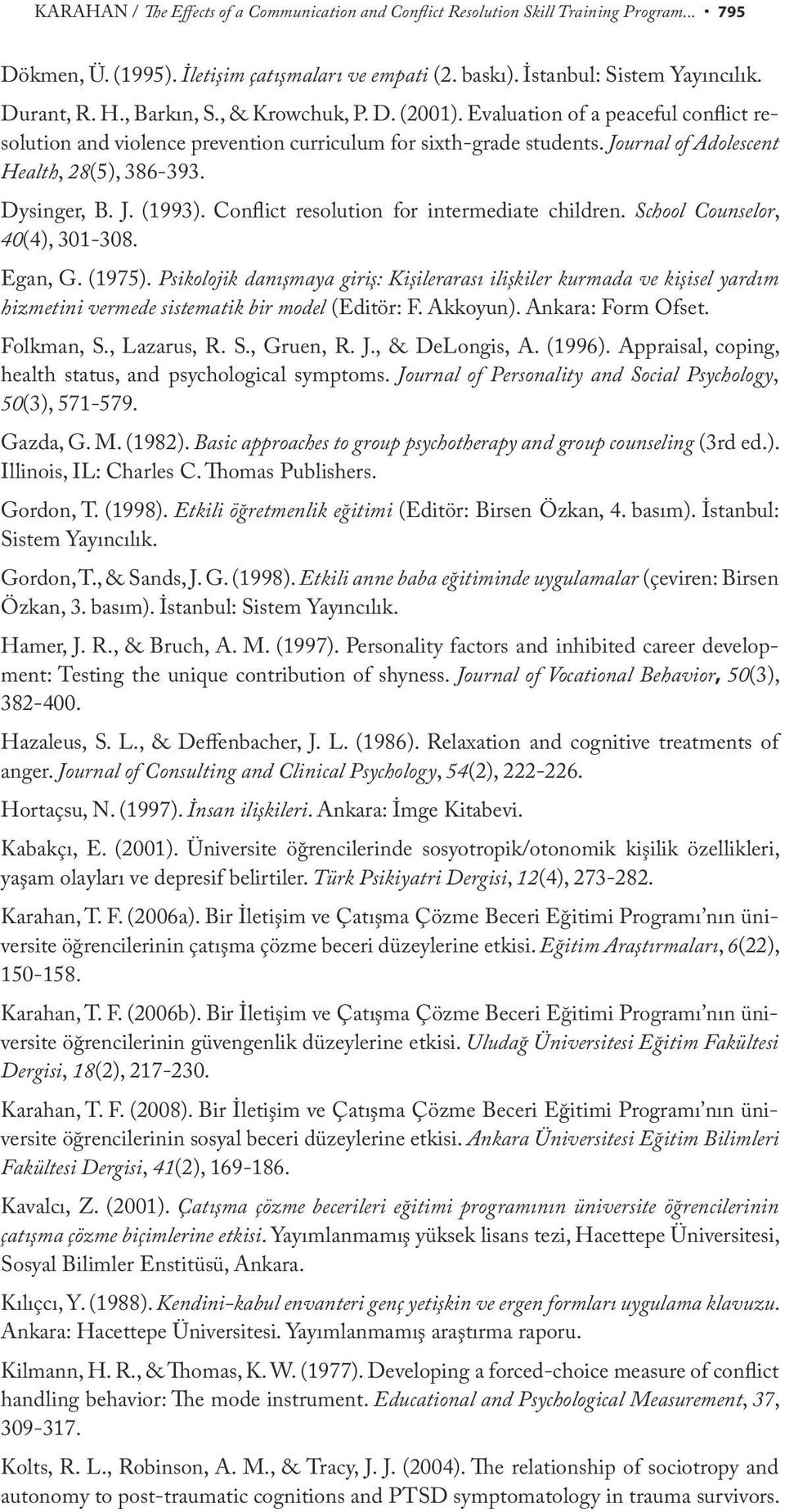 Dysinger, B. J. (1993). Conflict resolution for intermediate children. School Counselor, 40(4), 301-308. Egan, G. (1975).