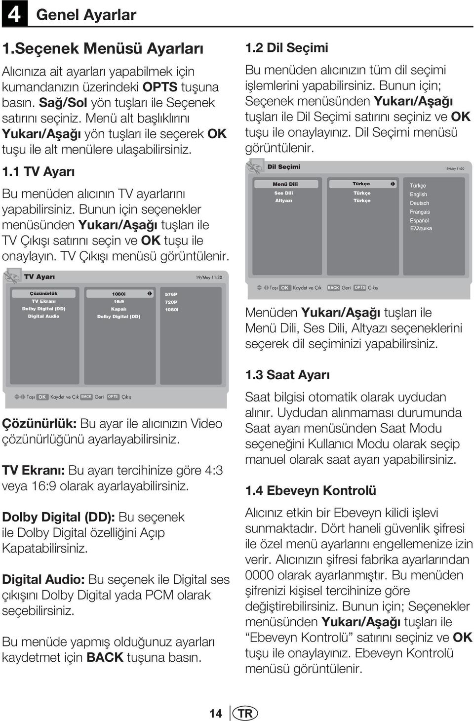 Bunun için seçenekler menüsünden Yukarı/Aşağı tuşları ile TV Çıkışı satırını seçin ve OK tuşu ile onaylayın. TV Çıkışı menüsü görüntülenir. 1.