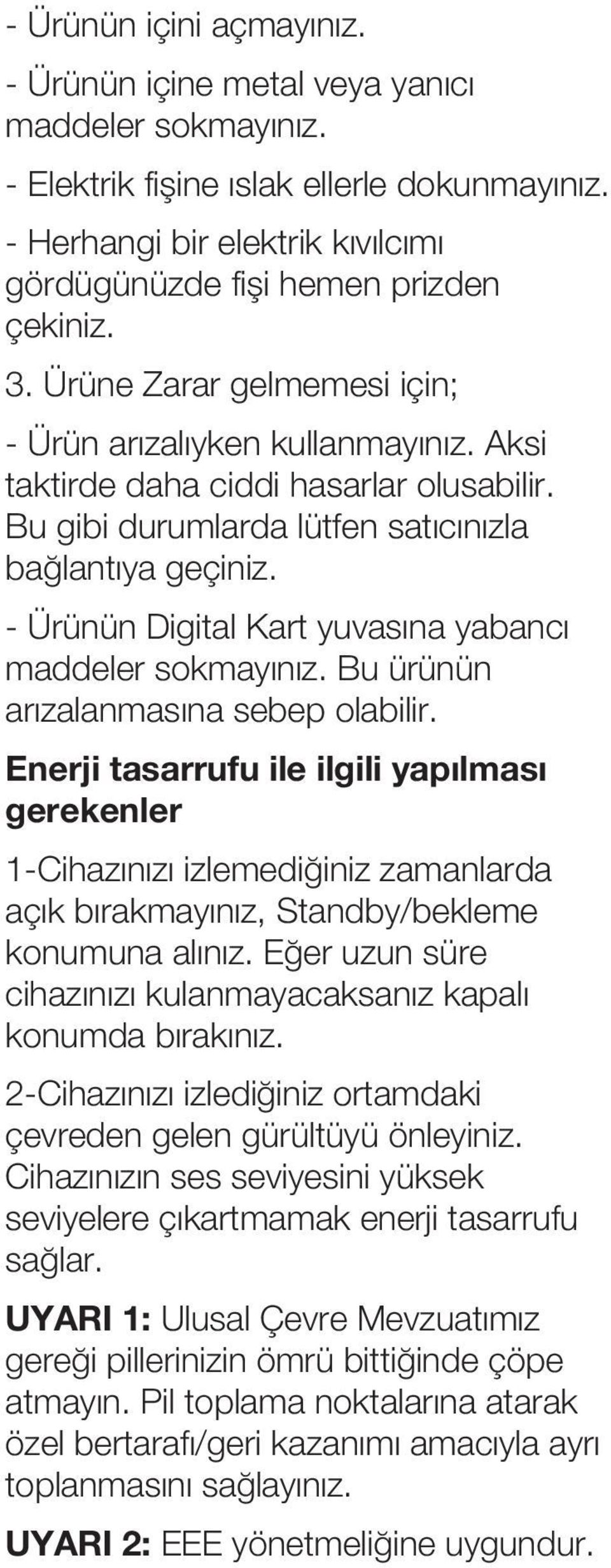 - Ürünün Digital Kart yuvas na yabanc maddeler sokmay n z. Bu ürünün arızalanmasına sebep olabilir.