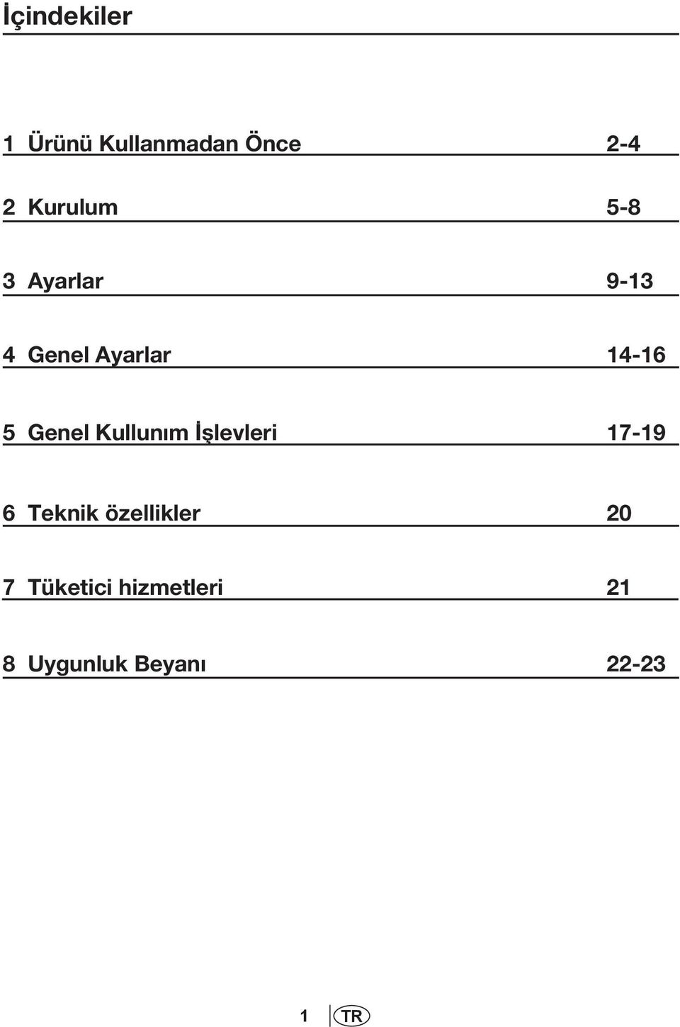 Kullunım İşlevleri 17-19 6 Teknik özellikler 20 7