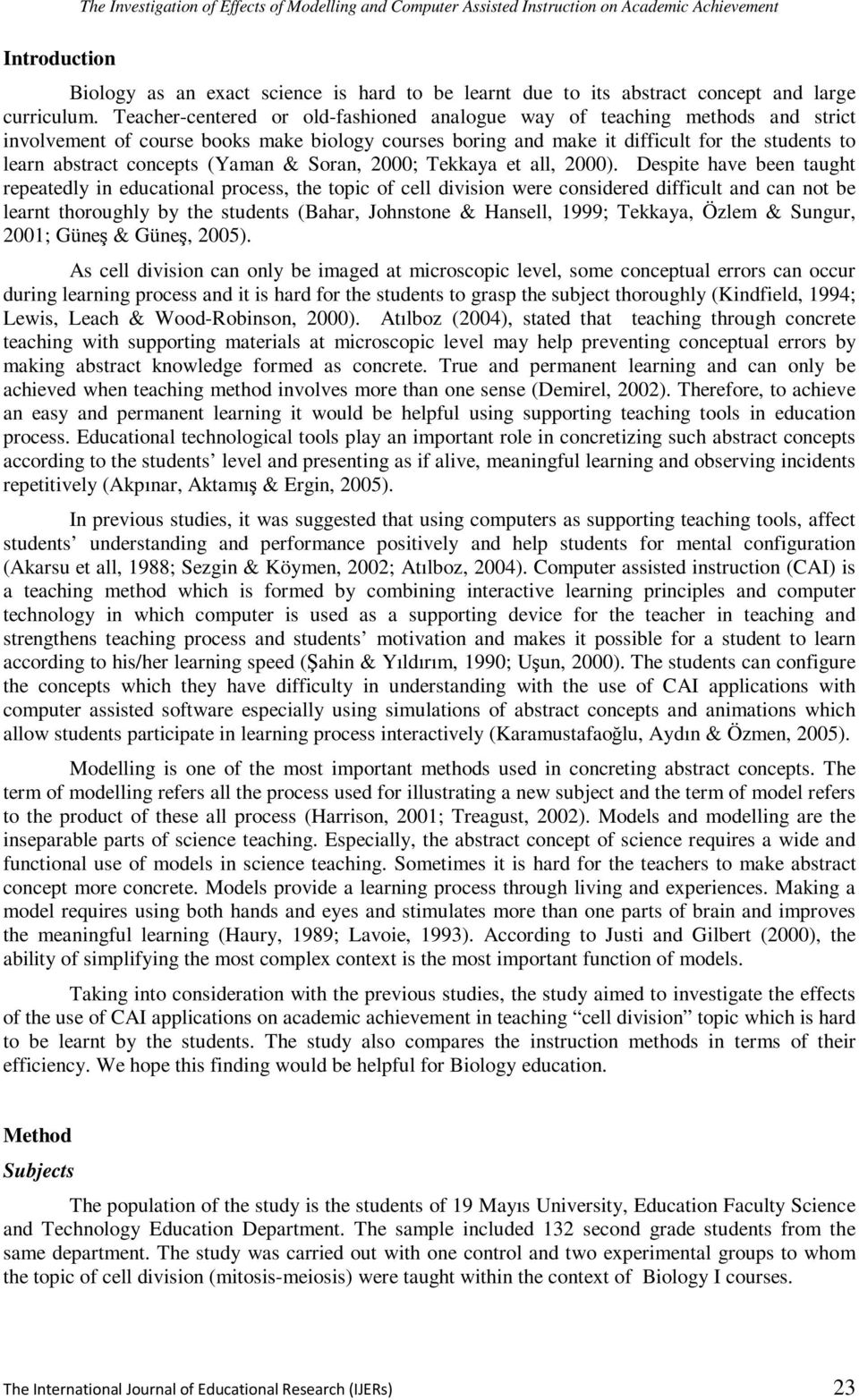 Teacher-centered or old-fashioned analogue way of teaching methods and strict involvement of course books make biology courses boring and make it difficult for the students to learn abstract concepts