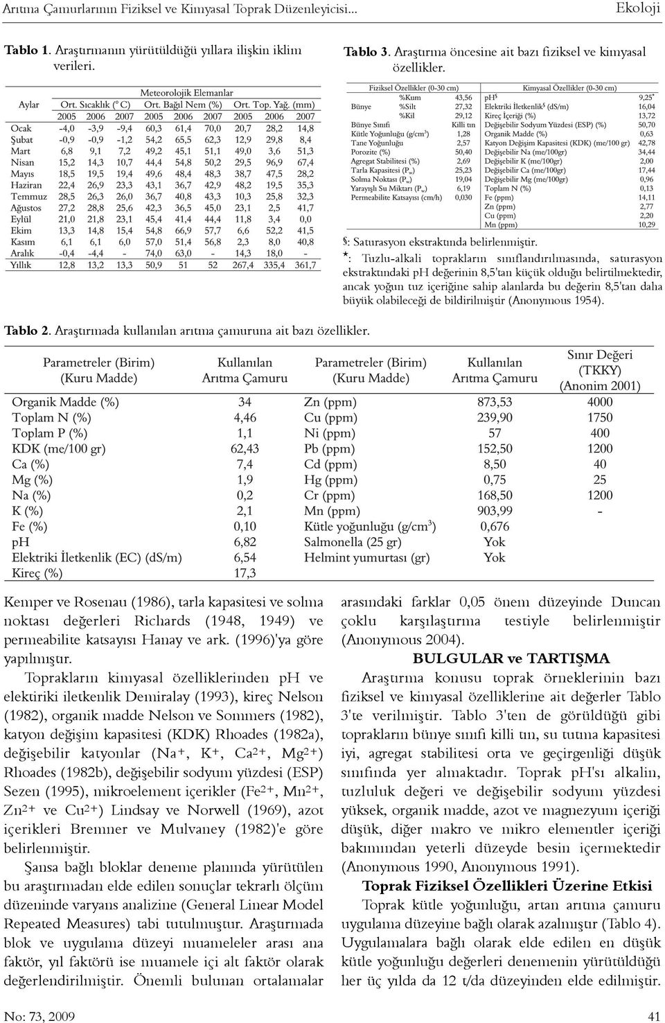 * : Tuzlu-alkali topraklarýn sýnýflandýrýlmasýnda, saturasyon ekstraktýndaki ph deðerinin 8,5'tan küçük olduðu belirtilmektedir, ancak yoðun tuz içeriðine sahip alanlarda bu deðerin 8,5'tan daha