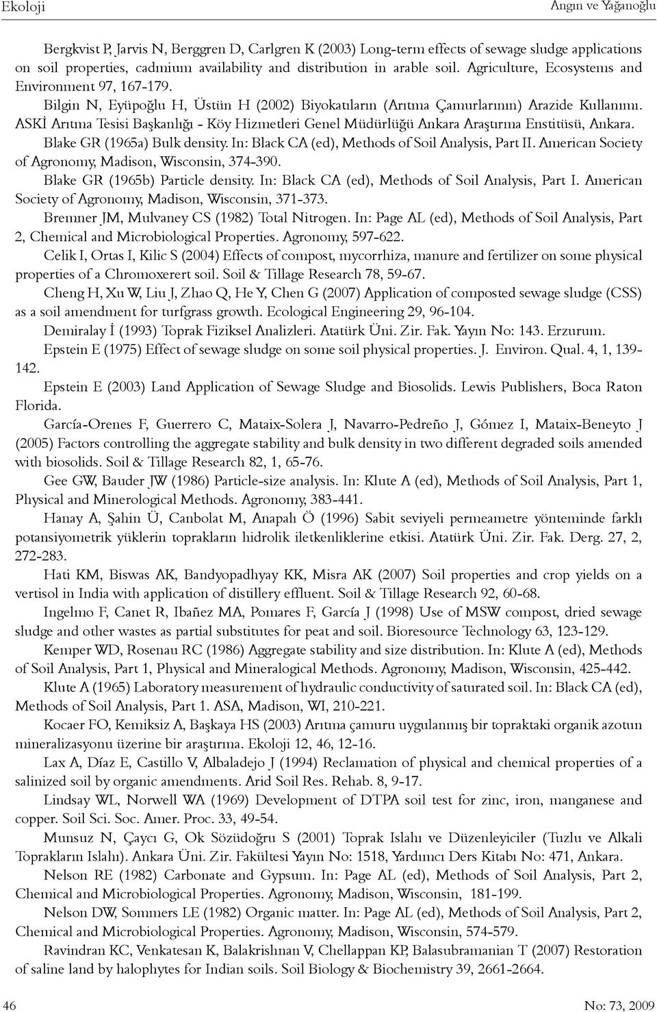 ASKÝ Arýtma Tesisi Baþkanlýðý - Köy Hizmetleri Genel Müdürlüðü Ankara Araþtýrma Enstitüsü, Ankara. Blake GR (1965a) Bulk density. In: Black CA (ed), Methods of Soil Analysis, Part II.