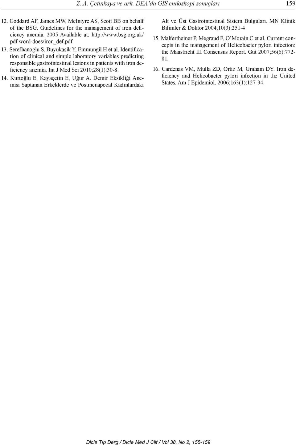 Identification of clinical and simple laboratory variables predicting responsible gastrointestinal lesions in patients with iron deficiency anemia. Int J Med Sci 2010;28(1):30-8. 14.