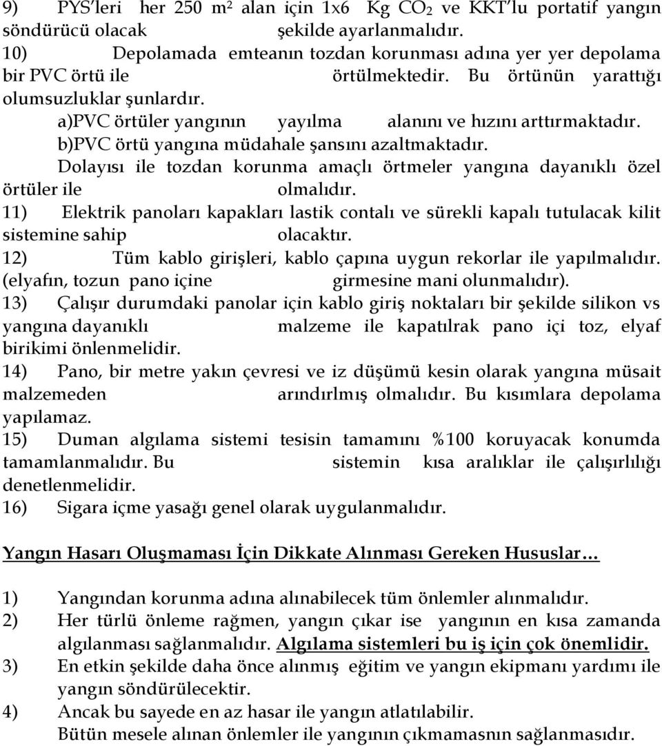 a)pvc örtüler yangının yayılma alanını ve hızını arttırmaktadır. b)pvc örtü yangına müdahale şansını azaltmaktadır.