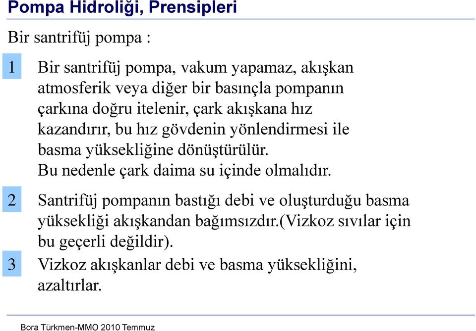 yüksekliğine dönüştürülür. Bu nedenle çrk dim su içinde olmlıdır.