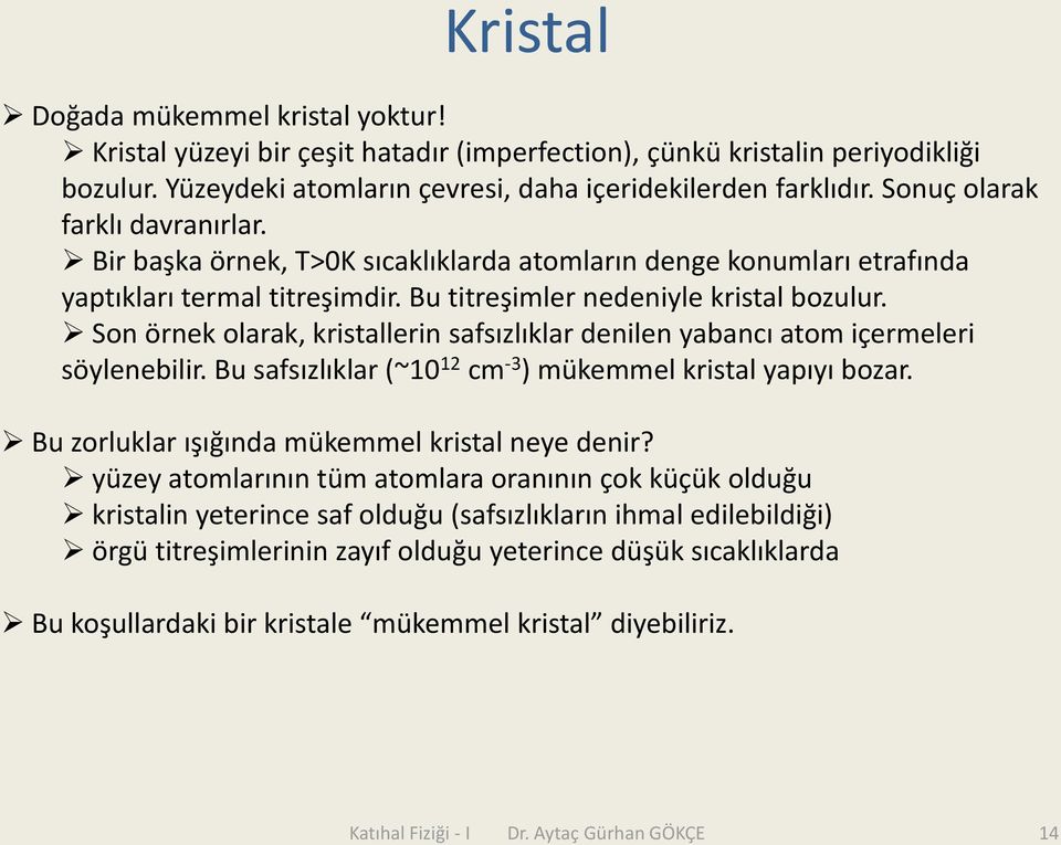 Son örnek olrk, kristllerin sfsızlıklr denilen ybnı tom içermeleri söylenebilir. Bu sfsızlıklr (~0 m -3 ) mükemmel kristl ypıyı bozr. Bu zorluklr ışığınd mükemmel kristl neye denir?