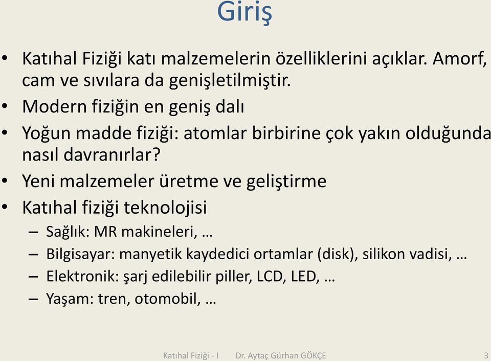 Yeni mlzemeler üretme ve geliştirme Ktıhl fiziği teknolojisi Sğlık: MR mkineleri, Bilgisyr: mnyetik kydedii