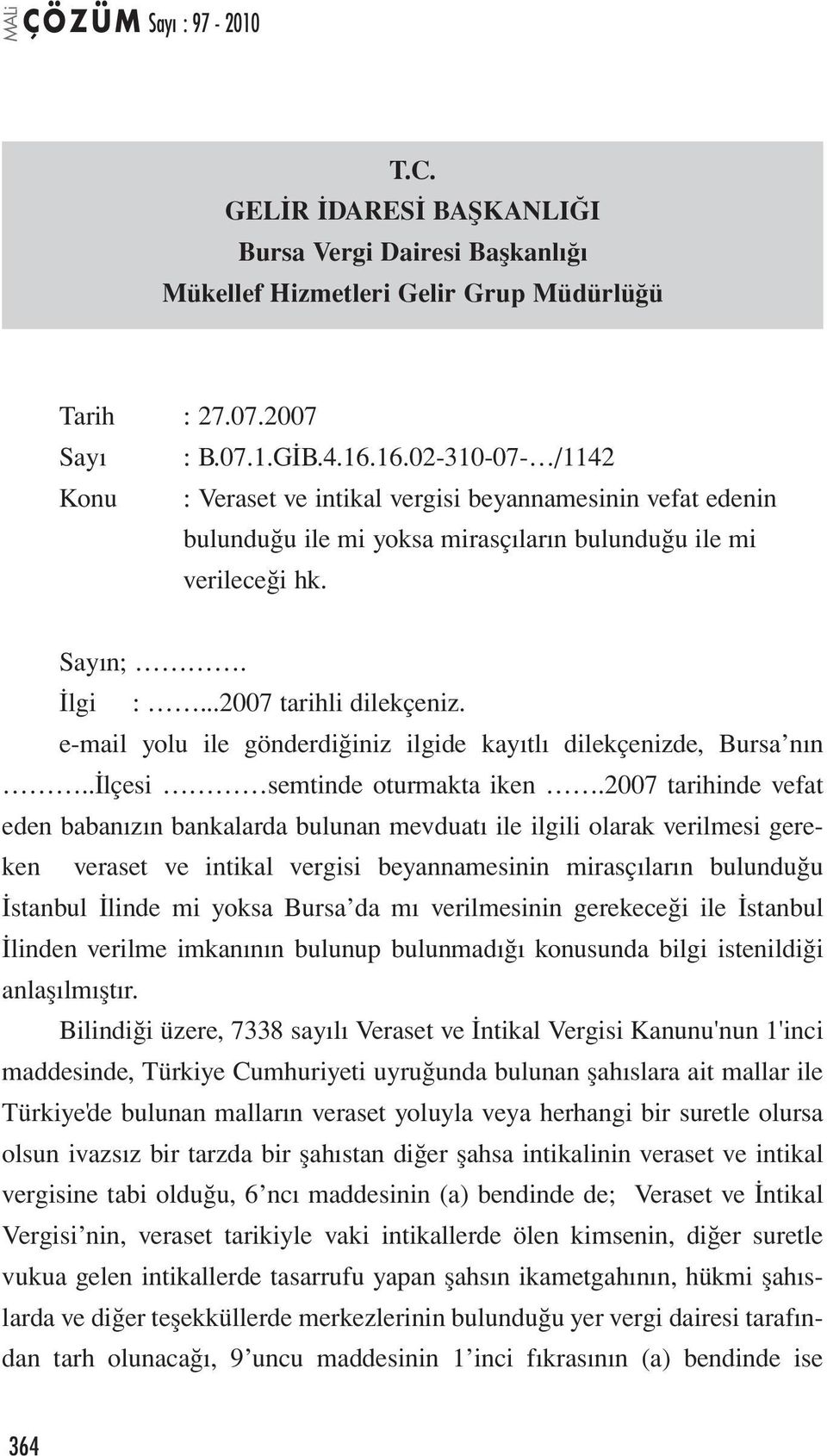 e-mail yolu ile gönderdiğiniz ilgide kayıtlı dilekçenizde, Bursa nın..ilçesi semtinde oturmakta iken.