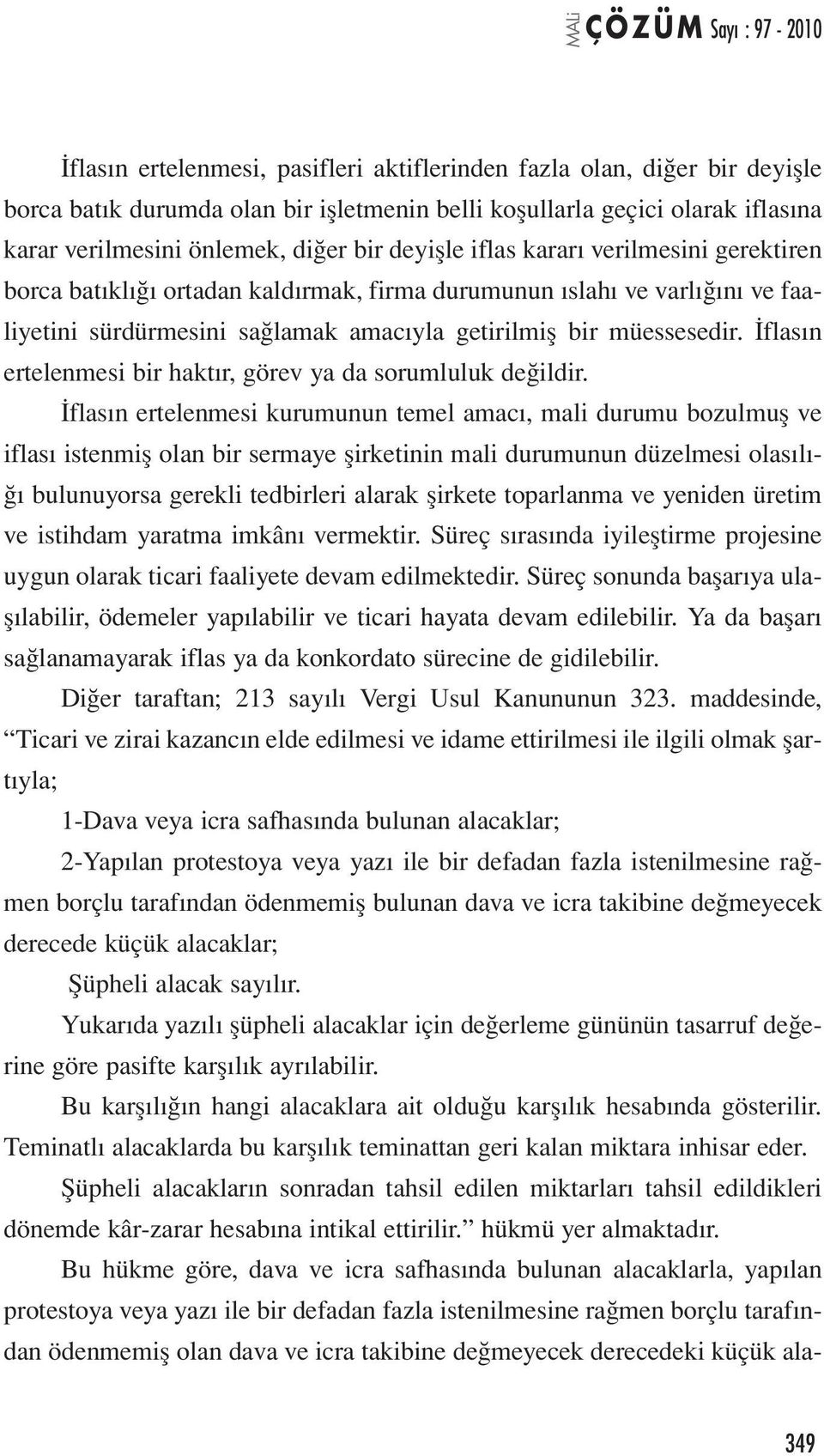 İflasın ertelenmesi bir haktır, görev ya da sorumluluk değildir.