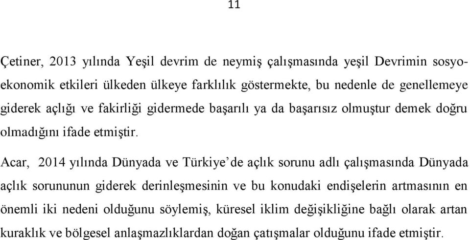 Acar, 2014 yılında Dünyada ve Türkiye de açlık sorunu adlı çalışmasında Dünyada açlık sorununun giderek derinleşmesinin ve bu konudaki endişelerin