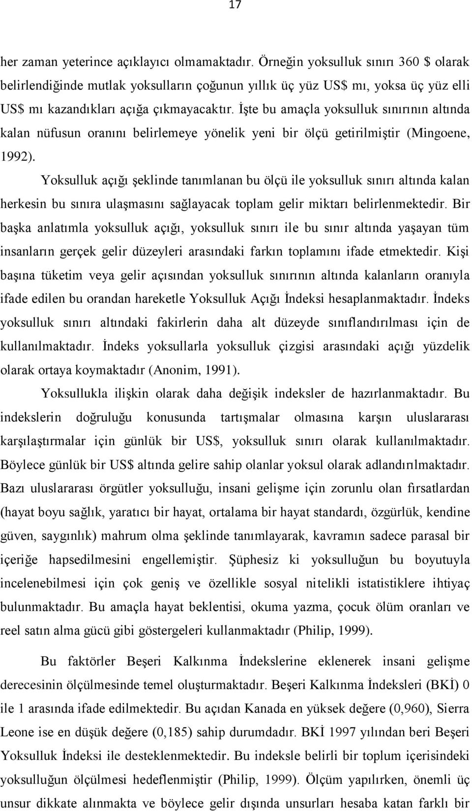 İşte bu amaçla yoksulluk sınırının altında kalan nüfusun oranını belirlemeye yönelik yeni bir ölçü getirilmiştir (Mingoene, 1992).