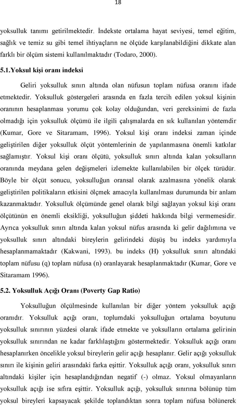 Yoksul kişi oranı indeksi Geliri yoksulluk sınırı altında olan nüfusun toplam nüfusa oranını ifade etmektedir.