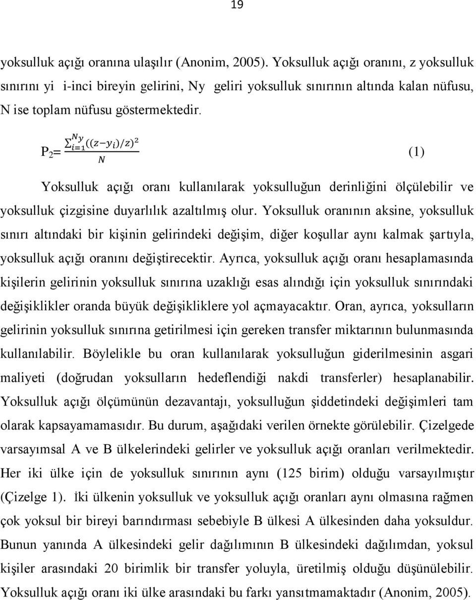 P 2 = (1) Yoksulluk açığı oranı kullanılarak yoksulluğun derinliğini ölçülebilir ve yoksulluk çizgisine duyarlılık azaltılmış olur.