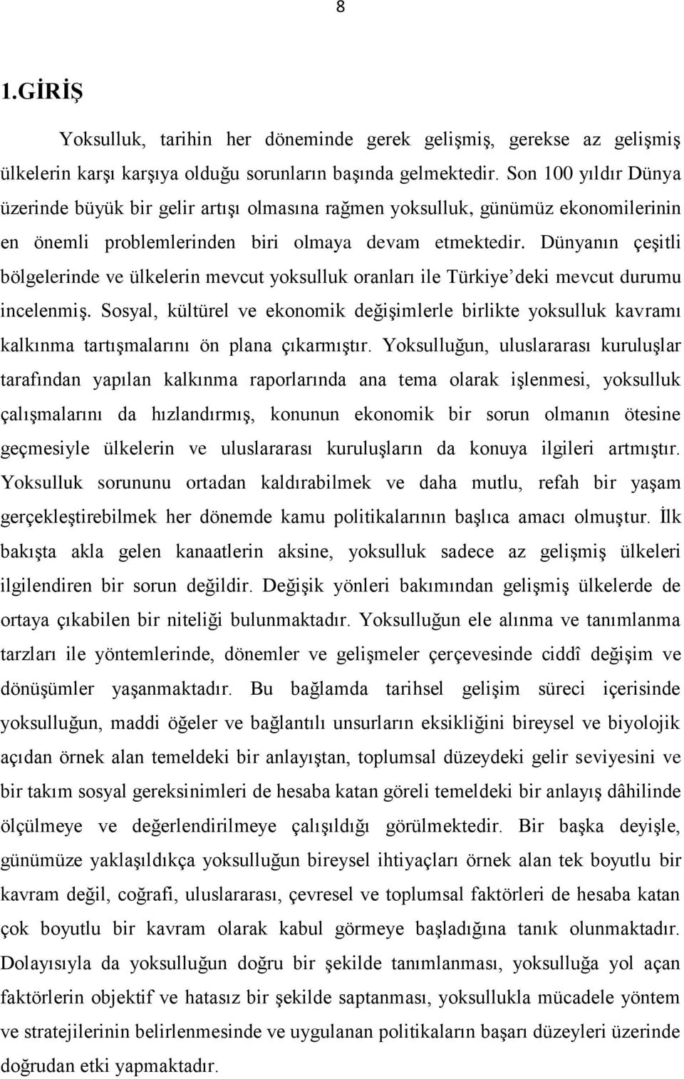 Dünyanın çeşitli bölgelerinde ve ülkelerin mevcut yoksulluk oranları ile Türkiye deki mevcut durumu incelenmiş.