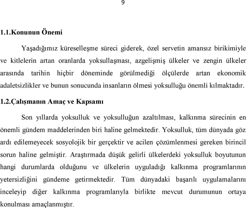 Çalışmanın Amaç ve Kapsamı Son yıllarda yoksulluk ve yoksulluğun azaltılması, kalkınma sürecinin en önemli gündem maddelerinden biri haline gelmektedir.