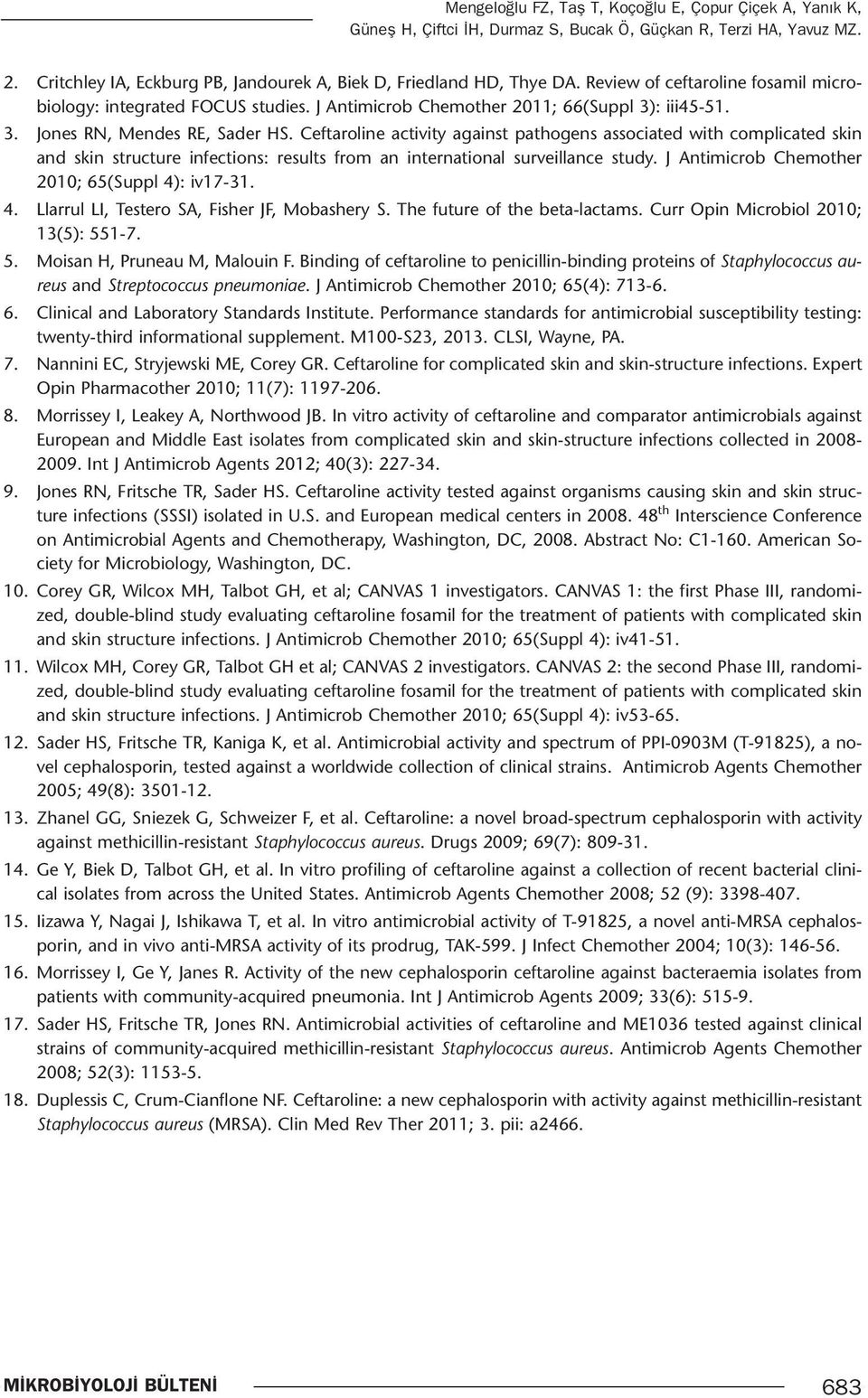 Ceftaroline activity against pathogens associated with complicated skin and skin structure infections: results from an international surveillance study.