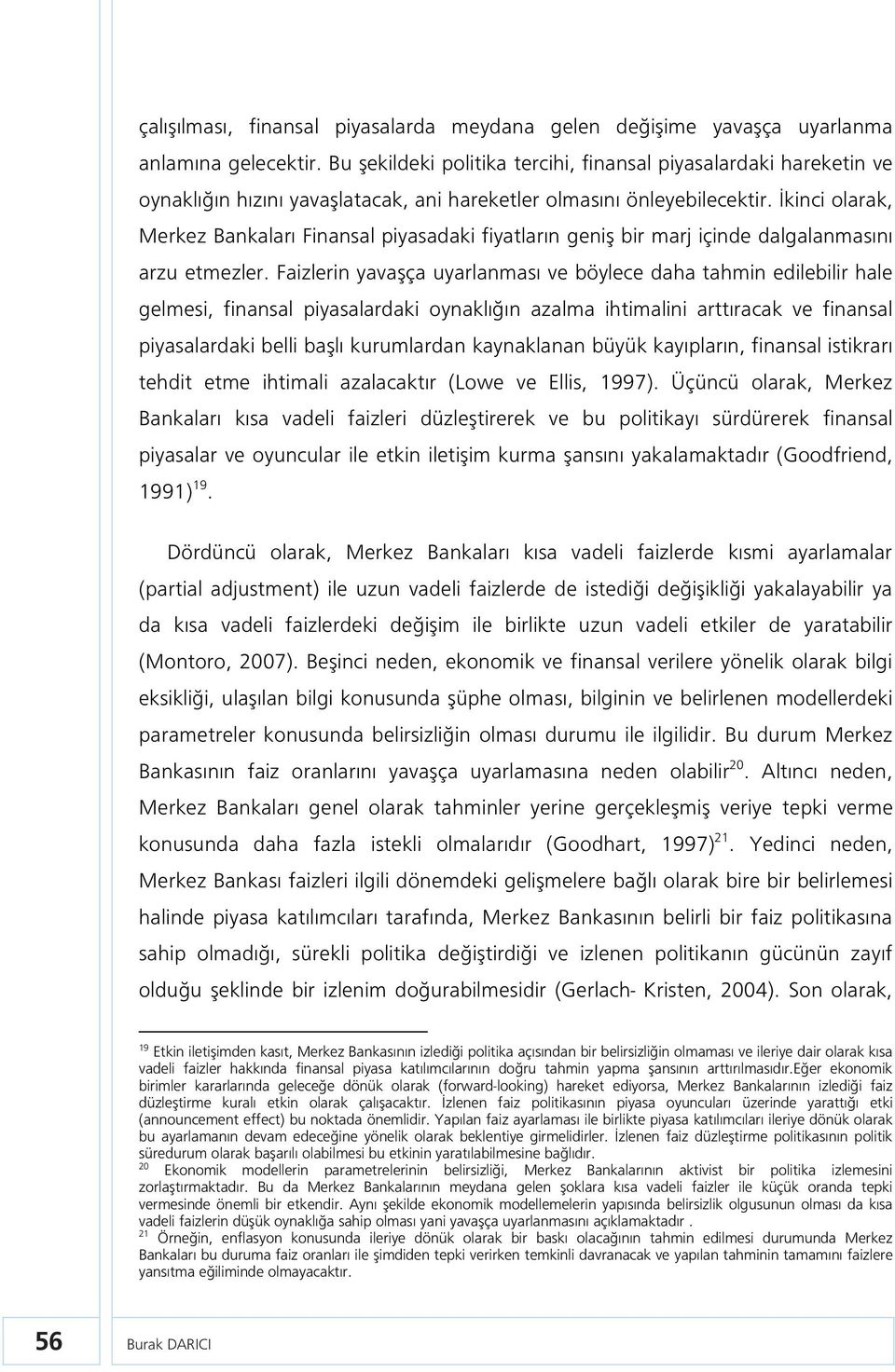 İkinci olaak, Mekez Bankalaı Finansal piyasadaki fiyalaın geniş bi maj içinde dalgalanmasını azu emezle.