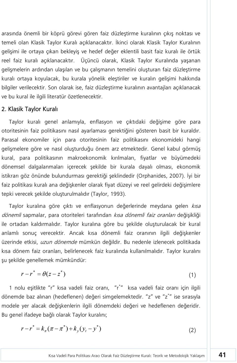 Üçüncü olaak, Klasik Taylo Kualında yaşanan gelişmelein adından ulaşılan ve bu çalışmanın emelini oluşuan faiz düzleşime kualı oaya koyulacak, bu kuala yönelik eleşiile ve kualın gelişimi hakkında