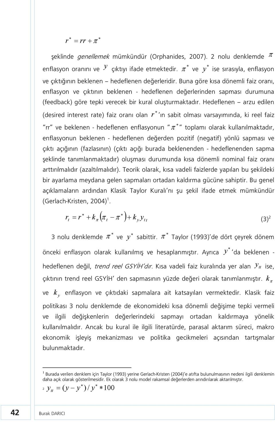 Hedeflenen azu edilen (desied inees ae) faiz oanı olan ın sabi olması vasayımında, ki eel faiz ve beklenen - hedeflenen enflasyonun oplamı olaak kullanılmakadı, enflasyonun beklenen - hedeflenen