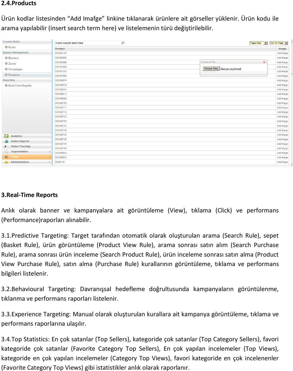 Predictive Targeting: Target tarafından otomatik olarak oluşturulan arama (Search Rule), sepet (Basket Rule), ürün görüntüleme (Product View Rule), arama sonrası satın alım (Search Purchase Rule),