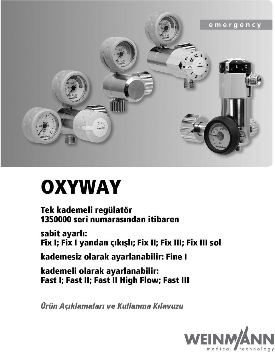 kademesiz olarak ayarlanabilir: Fine I kademeli olarak ayarlanabilir: