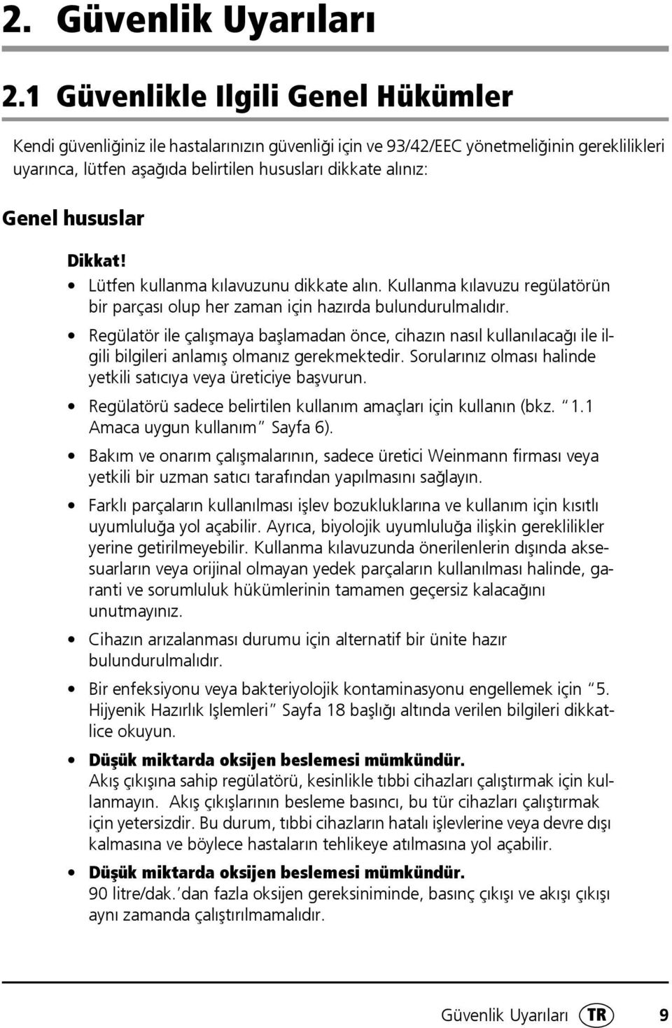 hususlar Dikkat! Lütfen kullanma kılavuzunu dikkate alın. Kullanma kılavuzu regülatörün bir parçası olup her zaman için hazırda bulundurulmalıdır.