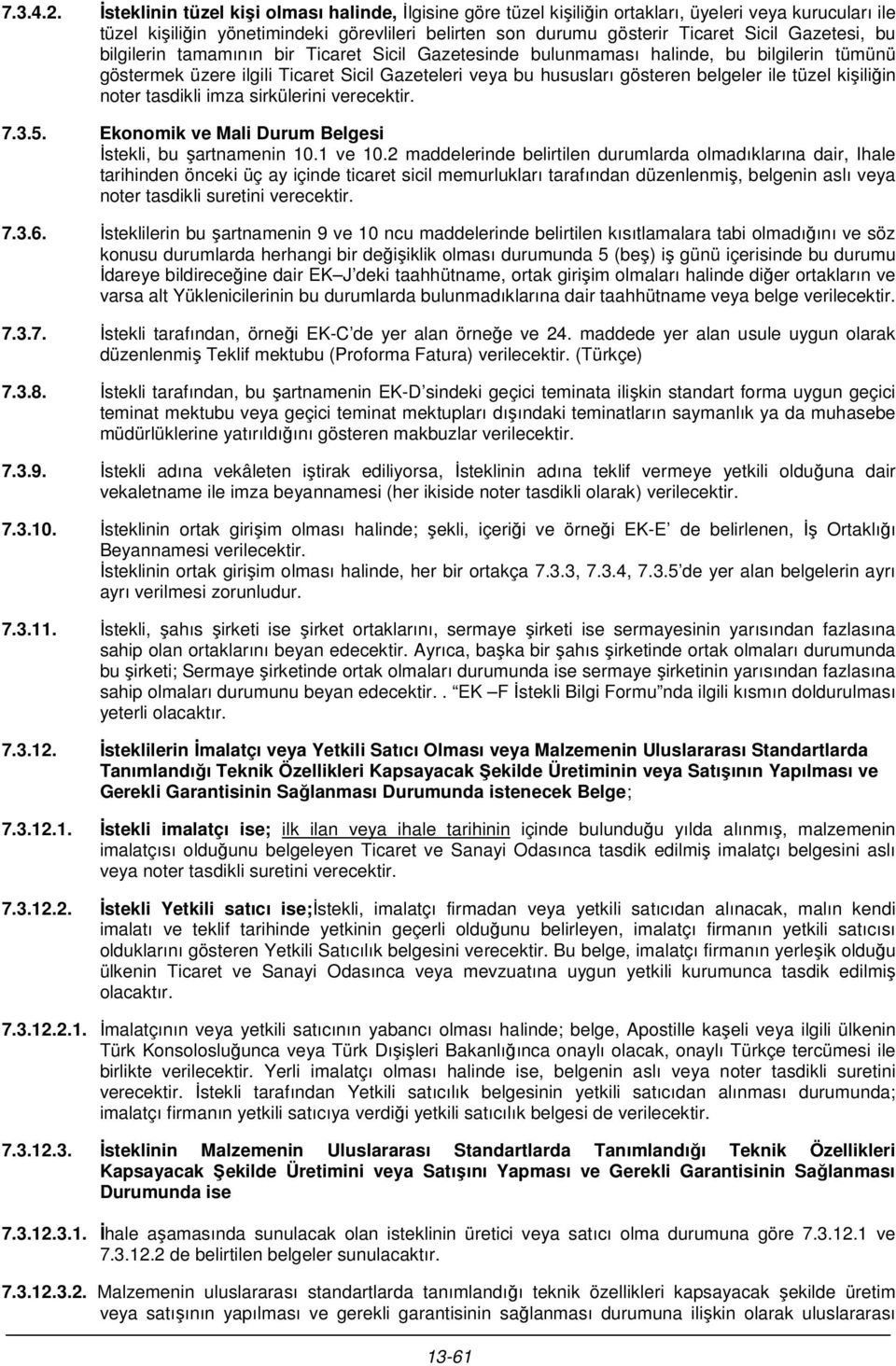 Gazetesi, bu bilgilerin tamamının bir Ticaret Sicil Gazetesinde bulunmaması halinde, bu bilgilerin tümünü göstermek üzere ilgili Ticaret Sicil Gazeteleri veya bu hususları gösteren belgeler ile tüzel