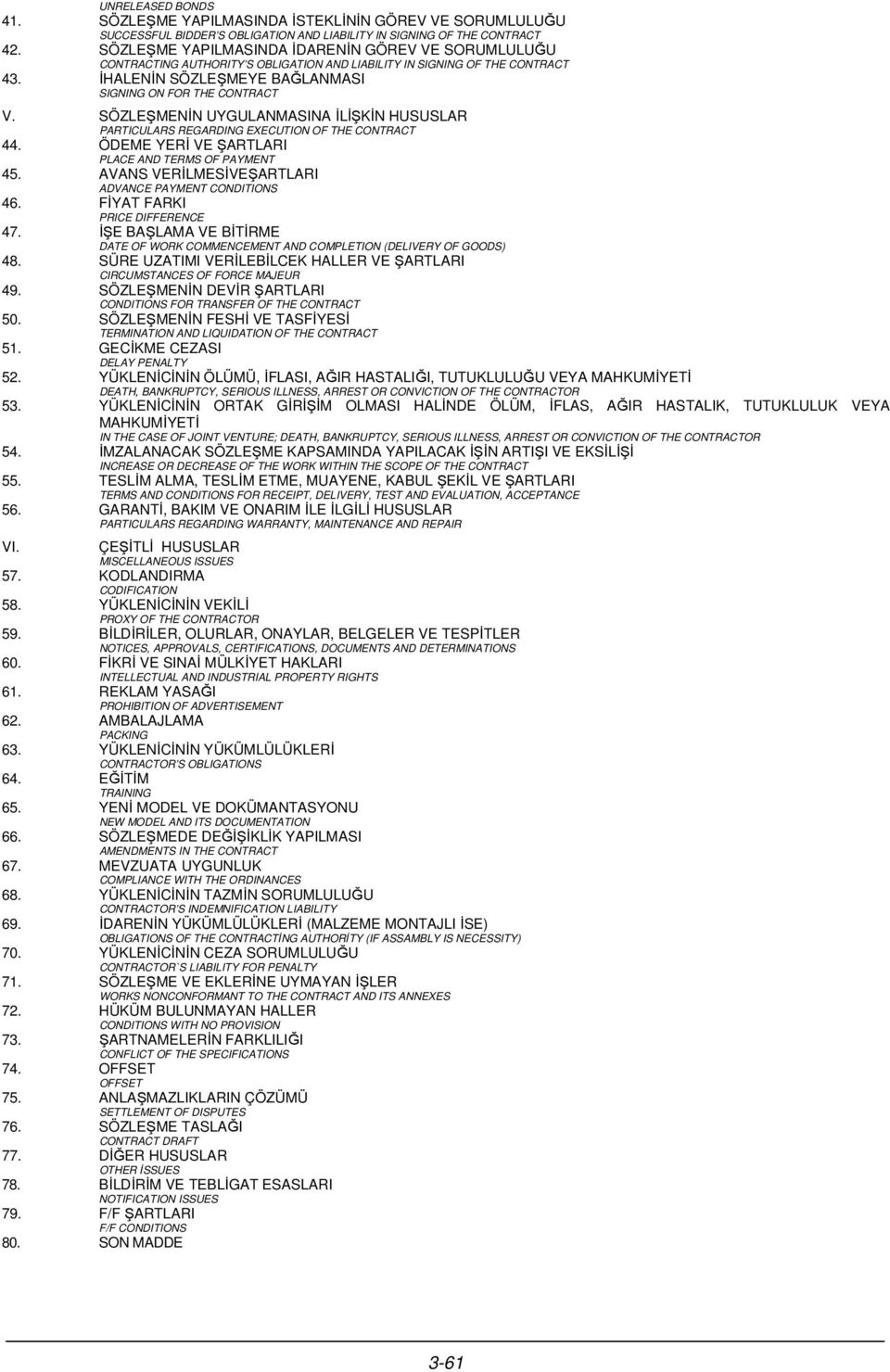 SÖZLEŞMENİN UYGULANMASINA İLİŞKİN HUSUSLAR PARTICULARS REGARDING EXECUTION OF THE CONTRACT 44. ÖDEME YERİ VE ŞARTLARI PLACE AND TERMS OF PAYMENT 45.