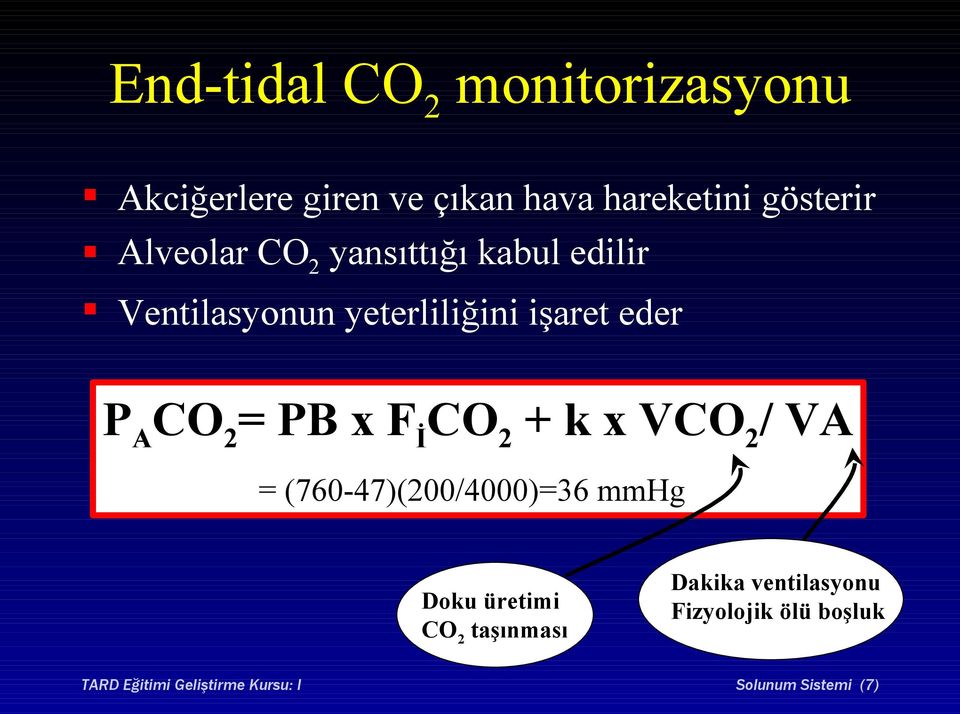 PB x F İ CO 2 + k x VCO 2 / VA = (760-47)(200/4000)=36 mmhg Doku üretimi CO 2 taşınması