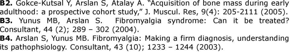 Res, 9(4): 205-2111 (2005). B3. Yunus MB, Arslan S. Fibromyalgia syndrome: Can it be treated?