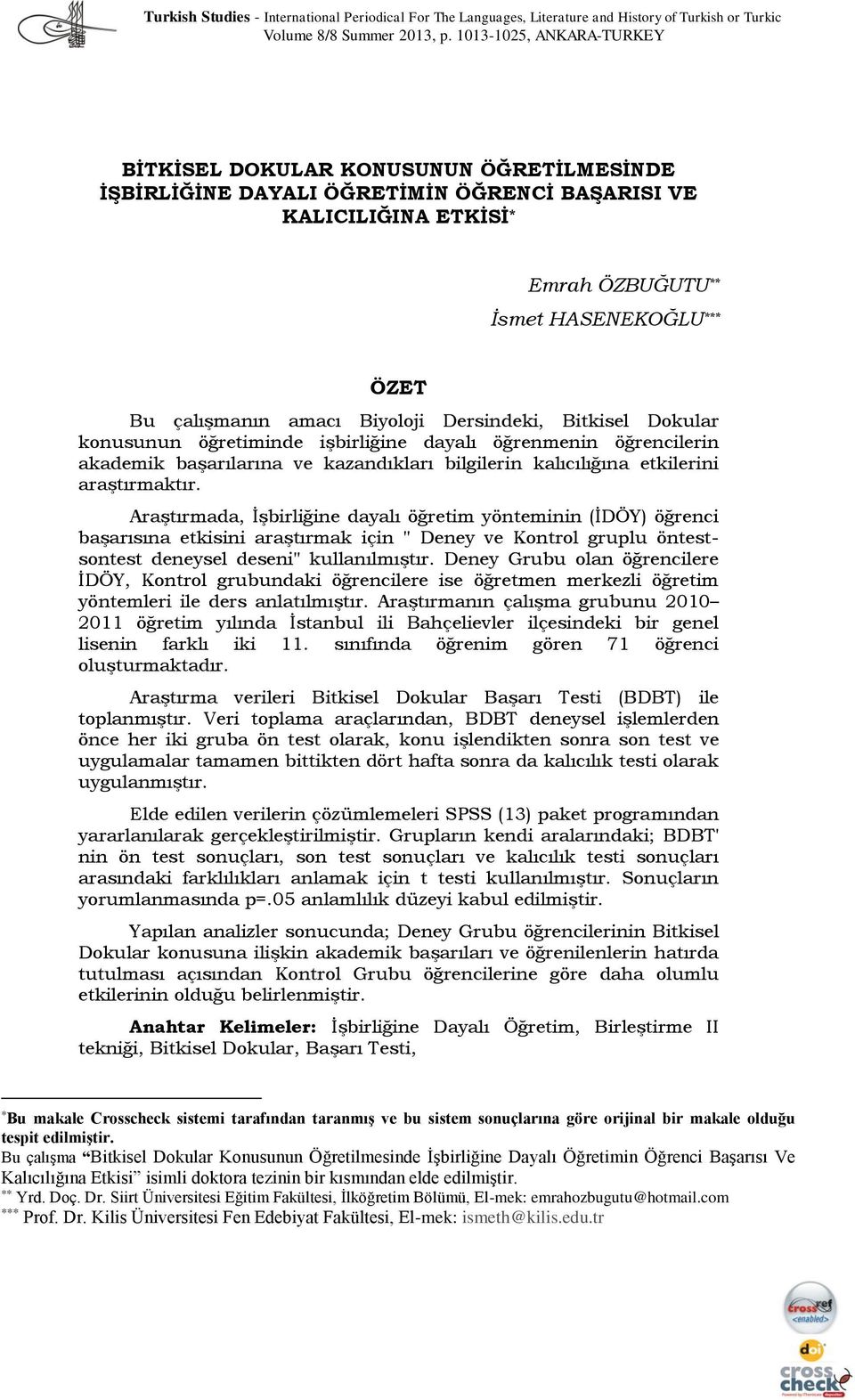 amacı Biyoloji Dersindeki, Bitkisel Dokular konusunun öğretiminde işbirliğine dayalı öğrenmenin öğrencilerin akademik başarılarına ve kazandıkları bilgilerin kalıcılığına etkilerini araştırmaktır.