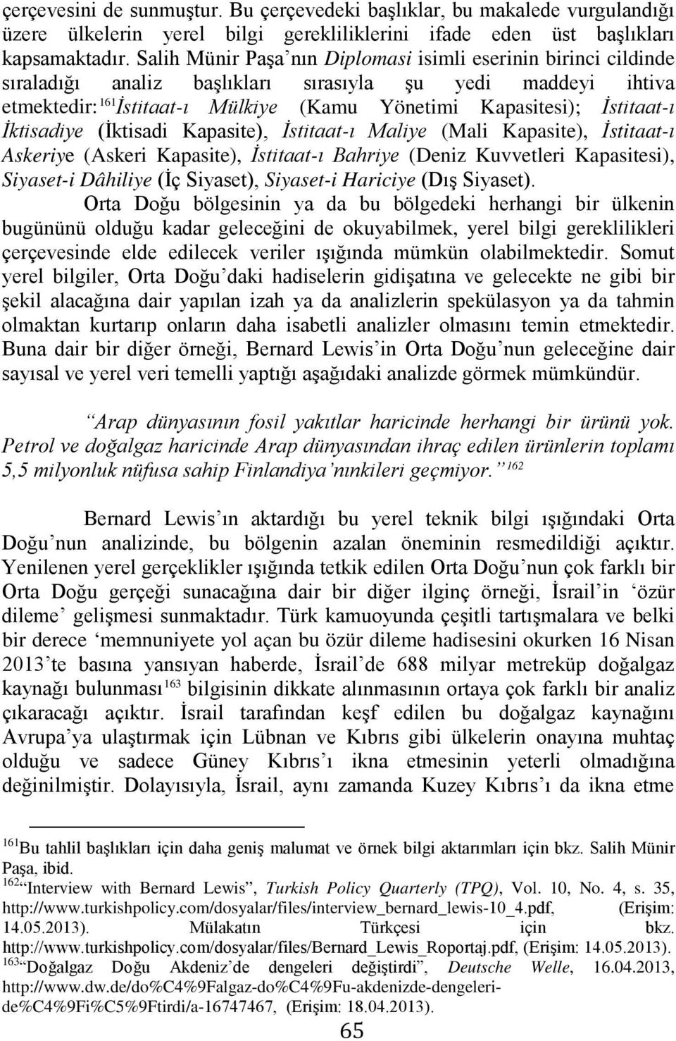 İktisadiye (İktisadi Kapasite), İstitaat-ı Maliye (Mali Kapasite), İstitaat-ı Askeriye (Askeri Kapasite), İstitaat-ı Bahriye (Deniz Kuvvetleri Kapasitesi), Siyaset-i Dâhiliye (İç Siyaset), Siyaset-i