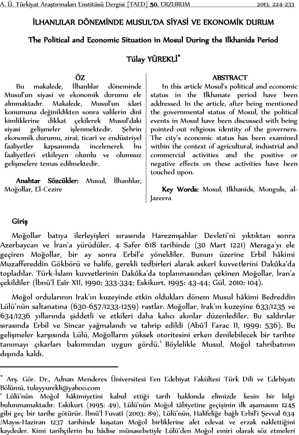 Makalede, Musul un idari konumuna değinildikten sonra valilerin dinî kimliklerine dikkat çekilerek Musul daki siyasi gelişmeler işlenmektedir.