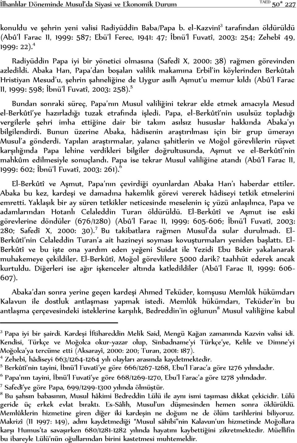 4 Radiyüddin Papa iyi bir yönetici olmasına (Safedî X, 2000: 38) rağmen görevinden azledildi.