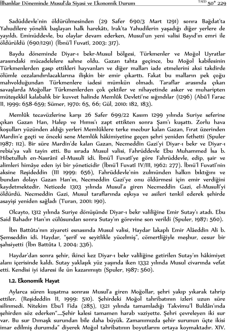 Baydu döneminde Diyar-ı bekr-musul bölgesi, Türkmenler ve Moğol Uyratlar arasındaki mücadelelere sahne oldu.