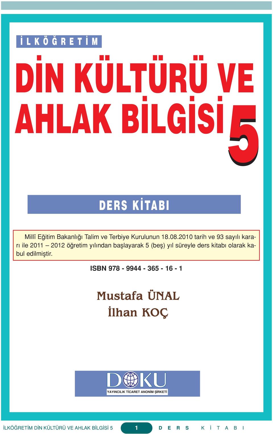 2010 tarih ve 93 say l karar ile 2011 2012 ö retim y l ndan bafllayarak 5 (befl)