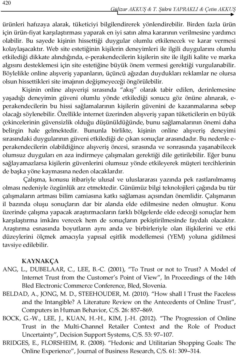 Bu sayede kişinin hissettiği duygular olumlu etkilenecek ve karar vermesi kolaylaşacaktır.