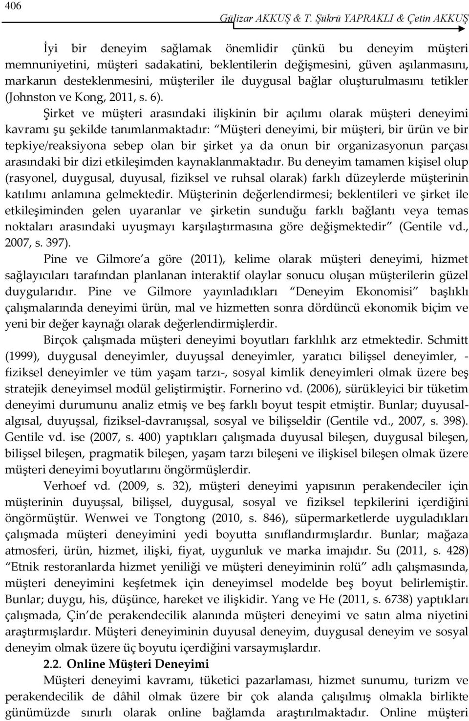 müşteriler ile duygusal bağlar oluşturulmasını tetikler (Johnston ve Kong, 2011, s. 6).